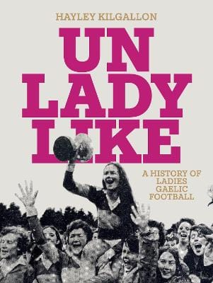 Kilgallon, Hayley SPORT New Hayley Kilgallon: Fifty Years of the LGFA [2024] hardback