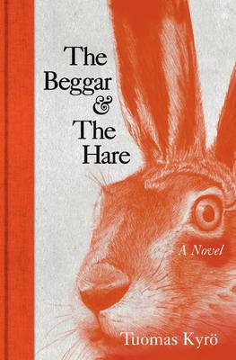 Kyro, Tuomas BARGAIN FICTION TRANSLATED New Tuomas Kyro: The Beggar and the Hare [2014] hardback