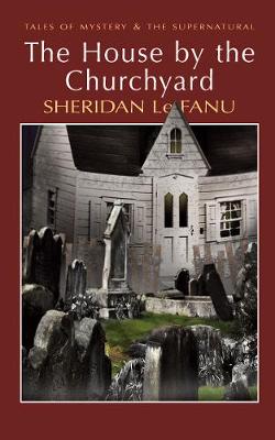 Le, Fanu Sheridan & Chapman, Paul M. & Davies, David Stuart WORDSWORTH CLASSICS Sheridan Le Fanu: The House by the Churchyard (Tales of Mystery & The Supernatural) [2007] paperback
