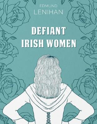 Lenihan, Eddie IRISH HISTORY New Eddie Lenihan: Defiant Irish Women [2019] hardback