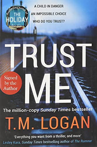 Logan, T.M. BARGAIN CRIME FICTION T.M. Logan: Trust Me: Your next big thriller obsession - from the Sunday Times bestselling author of THE HOLIDAY and THE CATCH [2021] hardback