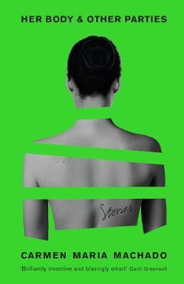 Machado, Carmen Maria BARGAIN CULT FICTION Carmen Maria Machado: Her Body And Other Parties [2017] hardback