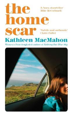 Macmahon, Kathleen IRISH FICTION Kathleen MacMahon: Home Scar The From The Womens Pr [2023] paperback
