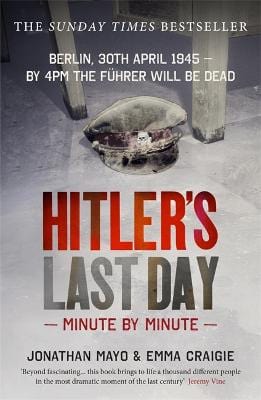 Mayo, Jonathan & Craigie, Emma BARGAIN HISTORY New Jonathan Mayo: Hitler's Last Day: Minute by Minute [2016] paperback