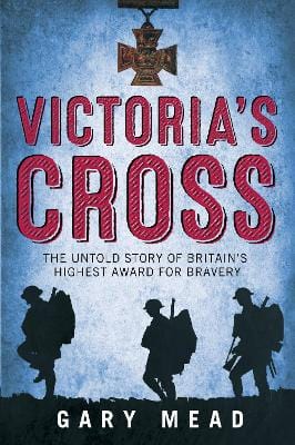 Mead, Gary BARGAIN HISTORY New Gary Mead: Victoria's Cross [2015] hardback