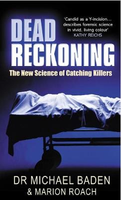 Michaelbaden & Marion Roach UNKNOWN Good Dead Reckoning: The New Science of Catching Killers