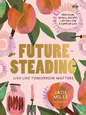 Miles, Jade BARGAIN GARDENING New Jade Miles: Futuresteading: Live like tomorrow matters: Practical skills, recipes and rituals for a simpler life [2021] paperback