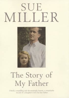 Miller, Sue BIOGRAPHY Sue Miller: The Story of My Father [2003] hardback