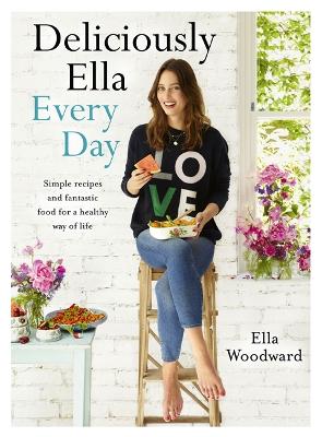 Mills (Woodward), Ella COOKERY Ella Mills (Woodward): Deliciously Ella Every Day [2016] hardback