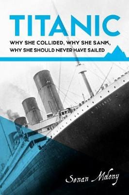 Molony, Senan BARGAIN HISTORY New Senan Molony: Titanic: why she collided, why she sank, why she should never have sailed [2019] paperback