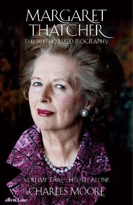 Moore, Charles UNKNOWN Good Margaret Thatcher: The Authorized Biography, Volume Three: Herself Alone
