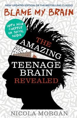 Morgan, Nicola PARENTING Nicola Morgan: Blame My Brain: the Amazing Teenage Brain Revealed (2023 updated edition) [2013] paperback