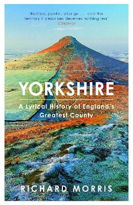 Morris, Richard BARGAIN HISTORY Yorkshire: A lyrical history of England's greatest county [2019] paperback