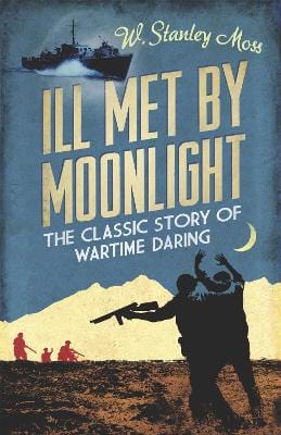 Moss, W Stanley BARGAIN MILITARIA New W Stanley Moss: Ill Met By Moonlight [2014] paperback