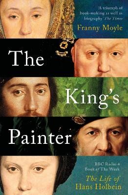 Moyle, Franny BARGAIN HISTORY The King's Painter: The Life and Times of Hans Holbein [2022] paperback