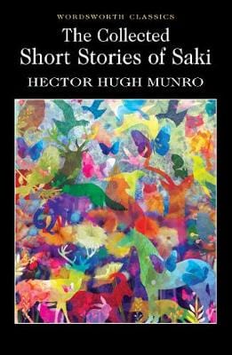 Munro, Hector Hugh & Carabine, Dr Keith (University Of Kent A WORDSWORTH CLASSICS Hector Hugh Munro: The Collected Short Stories of Saki (Wordsworth Classics) [1993] paperback