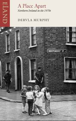 Murphy, Dervla TRAVEL WRITING Dervla Murphy: A Place Apart: Northern Ireland in the 1970s [2014] paperback