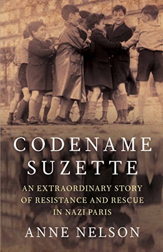 Nelson, Anne HISTORY Anne Nelson: Codename Suzette: An extraordinary story of resistance and rescue in Nazi Paris [2018] paperback