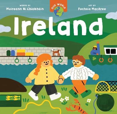 Ni Chiobhain & Macaree & Macaree, Fuchsia CHILDRENS BOARD BOOKS Chiobhain & MacAree Ni: Our World: Ireland [2024]