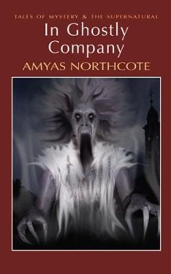 Northcote, Amyas & Davies, David Stuart WORDSWORTH CLASSICS Amyas Northcote: In Ghostly Company (Tales of Mystery & The Supernatural) [2010] paperback