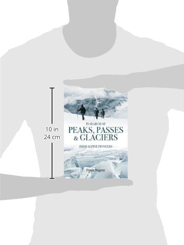 Nugent, Frank BARGAIN TRAVEL WRITING Frank Nugent: In Search of Peaks, Passes & Glaciers: Irish Alpine Pioneers [2013] hardback