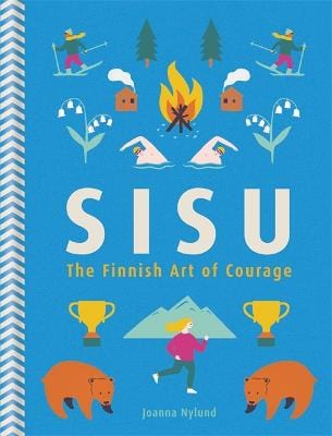 Nylund, Joanna BARGAIN POPULAR PSYCHOLOGY Joanna Nylund: Sisu: The Finnish Art of Courage [2018] hardback