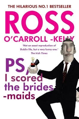 O'carroll-Kelly, Ross & Howard, Paul & Clarke, Alan IRISH FICTION Ross O'Carroll-Kelly: Ross O'Carroll-Kelly, PS, I scored the bridesmaids [2014] paperback