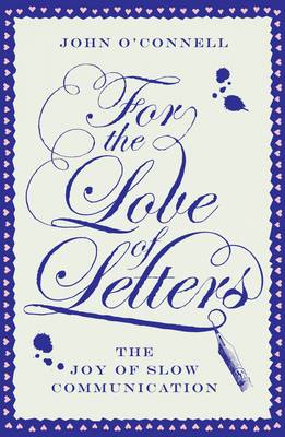 O'connell, John BARGAIN LIT CRIT John O'Connell: For the Love of Letters: The Joy of Slow Communication [2012] hardback