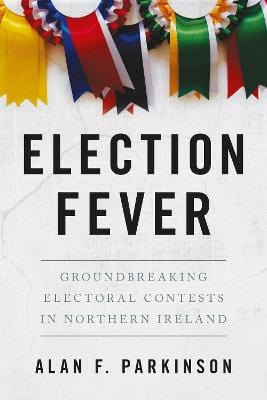 Parkinson, Alan BARGAIN IRISH INTEREST New Alan Parkinson: Election Fever [2017] paperback