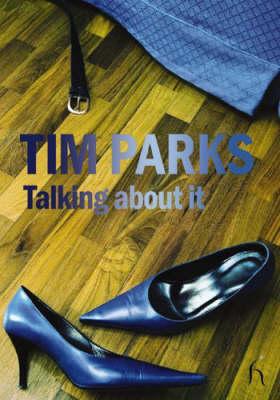 Parks, Tim BARGAIN FICTION HARDBACK Tim Parks: Talking About it [2005] hardback