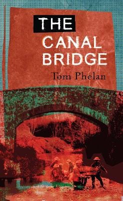Phelan, Tom BARGAIN IRISH FICTION Tom Phelan: The Canal Bridge [2005] paperback