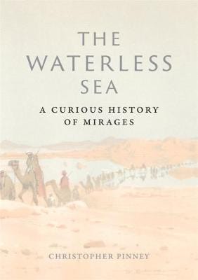 Pinney, Christopher HISTORY New Christopher Pinney: The Waterless Sea [2018] hardback