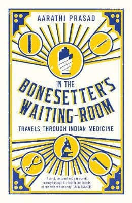 Prasad, Aarathi BARGAIN TRAVEL WRITING New Aarathi Prasad: In the Bonesetter's Waiting Room [2017] paperback