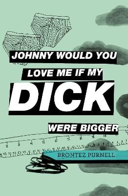 Purnell, Brontez CULT FICTION New Purnell: Johnny Would You Love Me If My Dick Were Bigger [2022] paperback