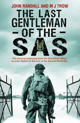 Randall, John & Trow, M J BARGAIN HISTORY New John Randall: The Last Gentleman of the SAS: A Moving Testimony from the First Allied Officer to Enter Belsen at the End of the Second World War [2014] hardback