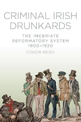 Reidy, Conor BARGAIN IRISH HISTORY Conor Reidy: Criminal Irish Drunkards [2014] paperback