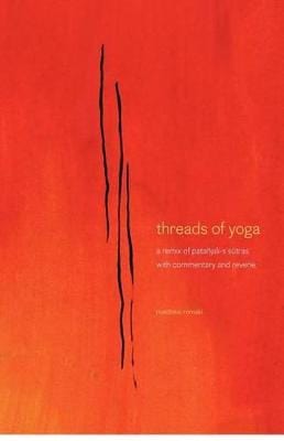 Remski, Matthew S UNKNOWN Very Good threads of yoga: a remix of patanjali-s sutra-s, with commentary and reverie
