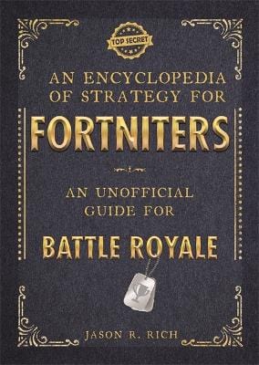 Rich, Jason R GRAPHIC NOVELS Jason R Rich: An Encyclopedia of Strategy for Fortniters: An Unofficial Guide for Battle Royale [2018] paperback