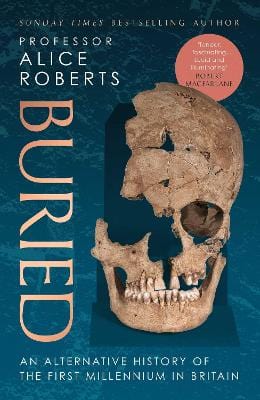 Roberts, Alice HISTORY Alice Roberts: Buried [2022] hardback