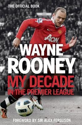 Rooney, Wayne SPORT Wayne Rooney: Wayne Rooney: My Decade in the Premier League [2012] hardback