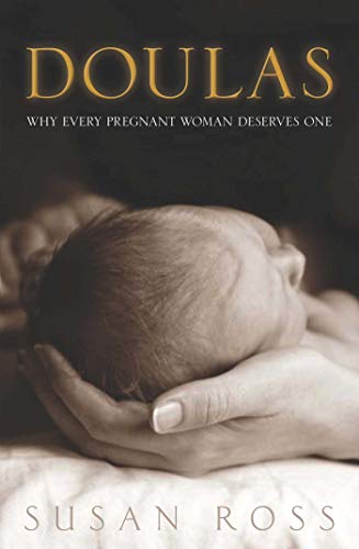 Ross, Susan BARGAIN PARENTING New Susan Ross: Doulas: Why Every Pregnant Woman Deserves One: Why every pregnant women deserves one [2012] paperback