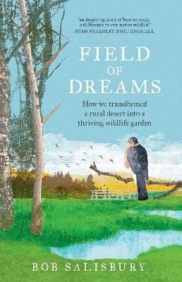 Salisbury, Bob BARGAIN NATURE Bob Salisbury: Field of Dreams: How We Transformed a Rural Desert into a Thriving Wildlife Garden [2018] paperback
