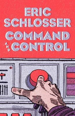 Schlosser, Eric CURRENT AFFAIRS Eric Schlosser: Command and Control [2013] paperback