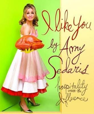 Sedaris, Amy UNKNOWN Very Good I Like You: Hospitality Under the Influence