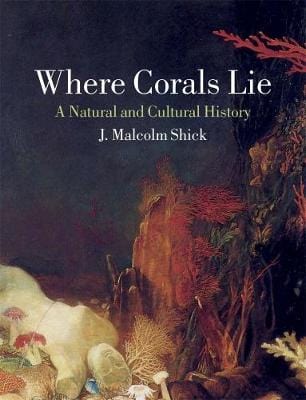 Shick, J M NATURE New J M Shick: Where Corals Lie [2018] hardback