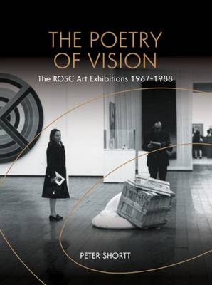 Shortt, Peter BARGAIN IRISH INTEREST Peter Shortt: The Poetry of Vision: The Rosc Art Exhibitions 1967-1988 [2016] paperback