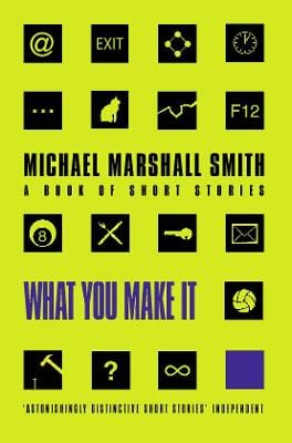 Smith, Michael Marshall FICTION PAPERBACK Michael Marshall Smith: What You Make It [2000] paperback