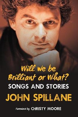 Spillane, John BARGAIN IRISH BIOGRAPHY John Spillane: Will We Be Brilliant or What?: Songs & Stories [2016] hardback