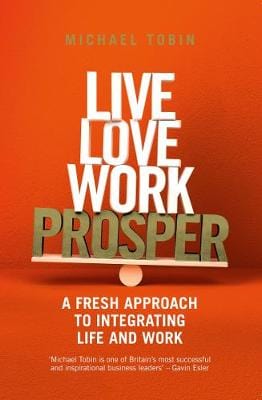 Tobin, Michael BUSINESS New Michael Tobin: Live, Love, Work, Prosper [2018] paperback