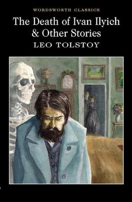 Tolstoy, Leo & Brooks, Dr T.C.B. & Carabine, Dr Keith (University Of Kent A WORDSWORTH CLASSICS Leo Tolstoy: The Death of Ivan Ilyich & Other Stories (Wordsworth Classics) [2004] paperback